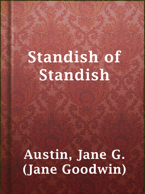 Title details for Standish of Standish by Jane G. (Jane Goodwin) Austin - Available